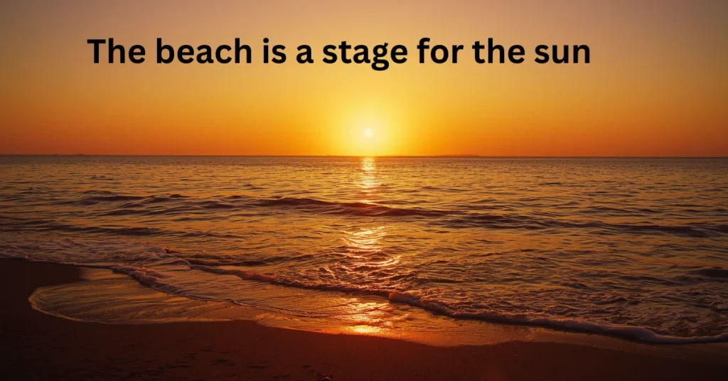 The beach is a stage for the sun