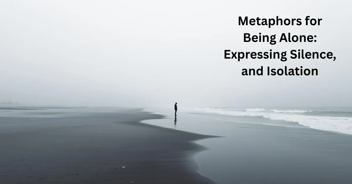 Metaphors for Being Alone Expressing Silence, and Isolation
