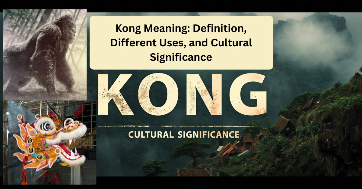 Kong Meaning: Definition, Different Uses, and Cultural Significance