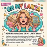 Oh My Lanta Meaning: What Does “Oh My Lanta” Mean?